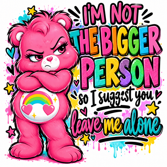 💕 I'M NOT THE BIGGER PERSON — Digital Sublimation/DTF Design
